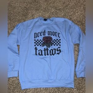 NEW‎ GILDAN BLUE Custom DTG need more tattoos Crewneck SWEATSHIRT BOUTIQUE ROSES